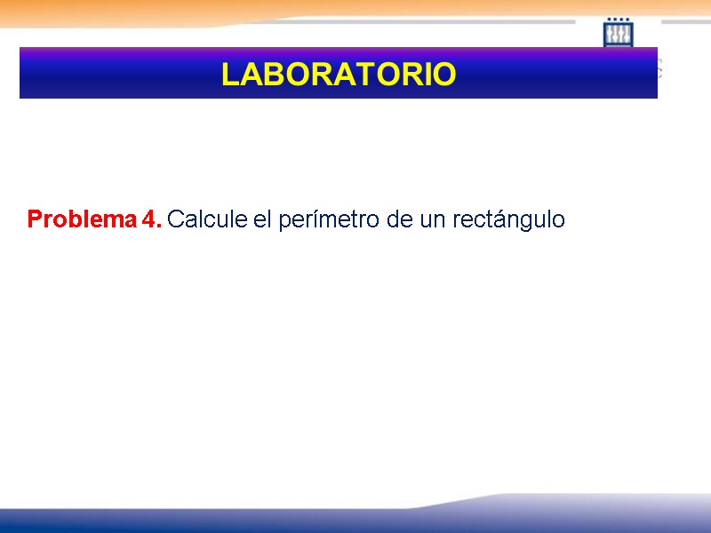 LABORATORIO     Problema 4. Calcule el perímetro de un rectángulo